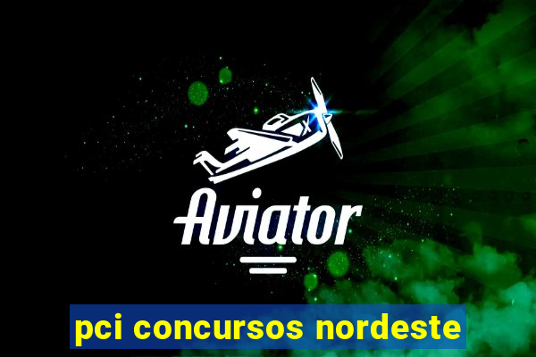 pci concursos nordeste